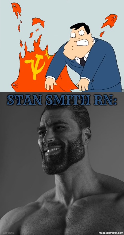 Now this is what I called based. Stan Smith ripping the flag of soviet russia | STAN SMITH RN: | image tagged in giga chad,soviet russia,communism,american dad,communists,cartoon | made w/ Imgflip meme maker