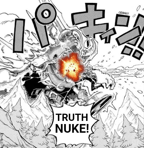 TRUTH; NUKE! | image tagged in memes,truth,nukes | made w/ Imgflip meme maker