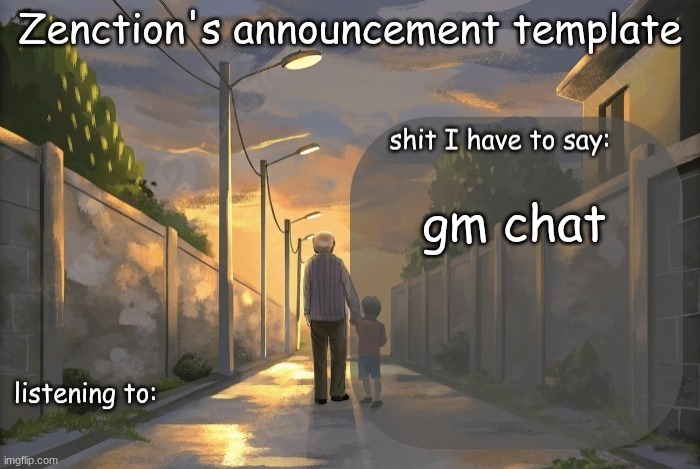 Zenction's announcement template | gm chat | image tagged in zenction's announcement template | made w/ Imgflip meme maker