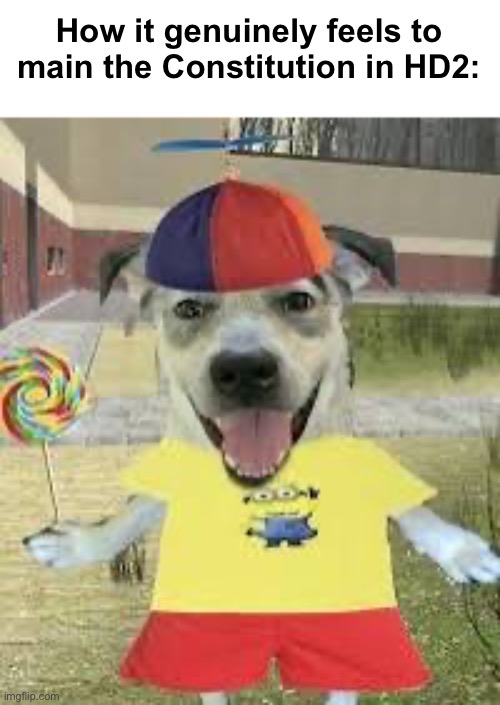 How it genuinely feels to main the Constitution in HD2: | made w/ Imgflip meme maker