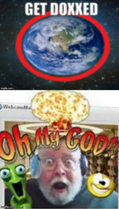 *vine boom intensifies* | image tagged in get doxxed,oh my god | made w/ Imgflip meme maker