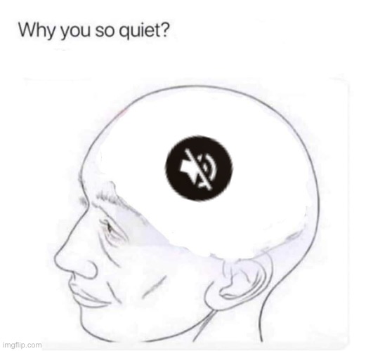 why you so quiet? | image tagged in what's on your mind | made w/ Imgflip meme maker