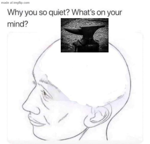 an anvil is on my head | image tagged in what's on your mind | made w/ Imgflip meme maker