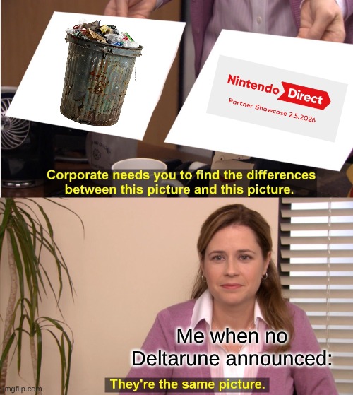 DELTARUNE TOMMORROW | Me when no Deltarune announced: | image tagged in memes,they're the same picture,deltarune,funny | made w/ Imgflip meme maker