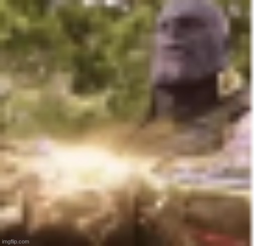 Why is Thanos nutting? Is he stupid? | image tagged in low quality thanos | made w/ Imgflip meme maker