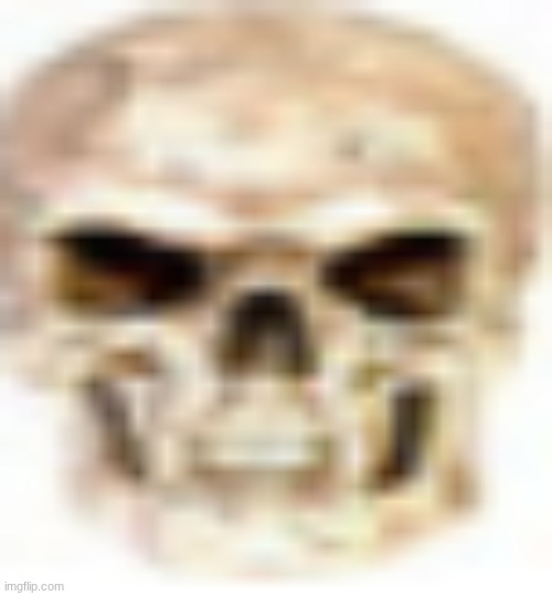 me when | image tagged in very low quality skull | made w/ Imgflip meme maker