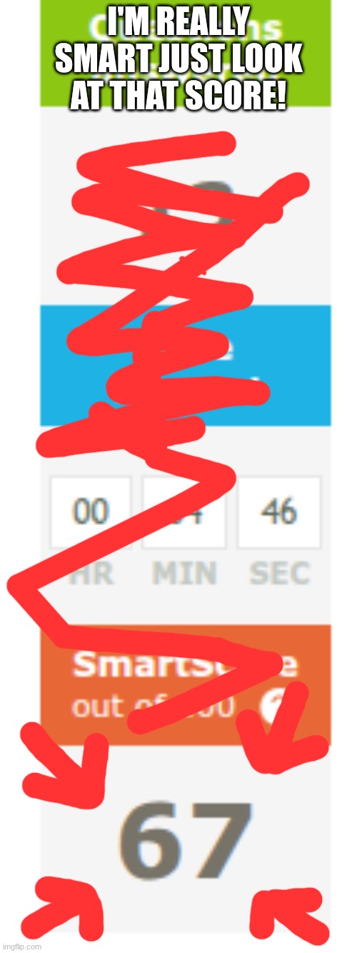 perfect score | I'M REALLY SMART JUST LOOK AT THAT SCORE! | image tagged in ixl,67 | made w/ Imgflip meme maker