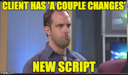 CLIENT HAS 'A COUPLE CHANGES' NEW SCRIPT | made w/ Imgflip meme maker