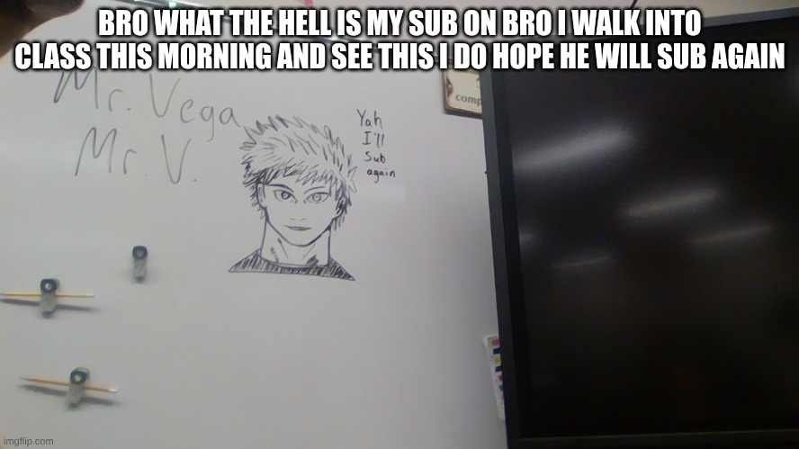 Yah i'll sub again | BRO WHAT THE HELL IS MY SUB ON BRO I WALK INTO CLASS THIS MORNING AND SEE THIS I DO HOPE HE WILL SUB AGAIN | image tagged in yah i'll sub again | made w/ Imgflip meme maker