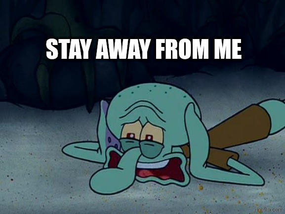 Scared Squid | STAY AWAY FROM ME | image tagged in scared squid | made w/ Imgflip meme maker