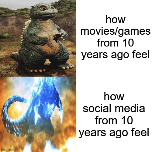why does this feeling happen to us | how movies/games from 10 years ago feel; how social media from 10 years ago feel | image tagged in memes,old vs new,nostalgia,movies/games,social media | made w/ Imgflip meme maker