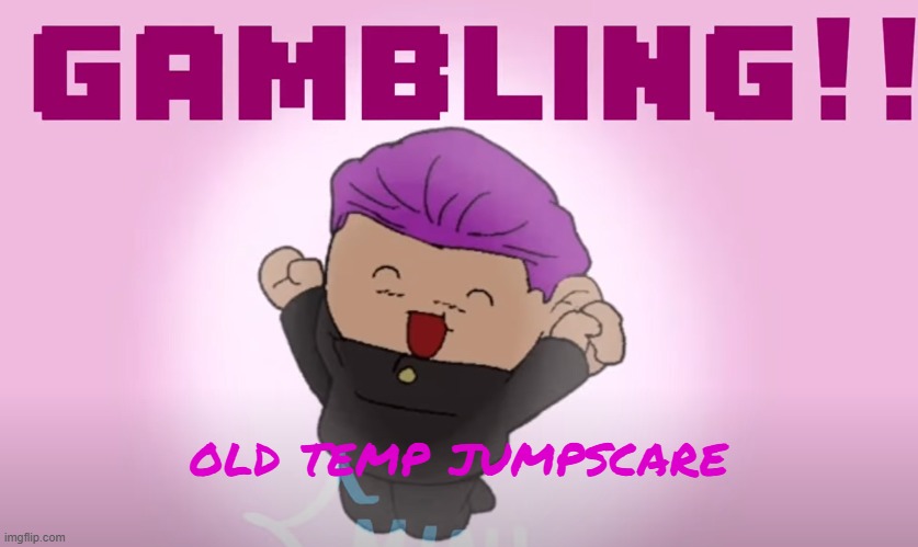 Always bet on hakari | old temp jumpscare | image tagged in always bet on hakari | made w/ Imgflip meme maker