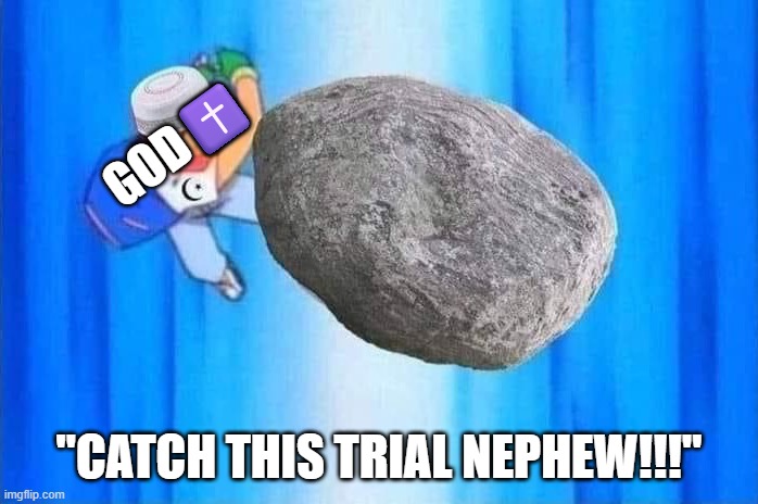 Job be like: | GOD✝️; "CATCH THIS TRIAL NEPHEW!!!" | image tagged in ash ketchum throws rock,job,christianity | made w/ Imgflip meme maker