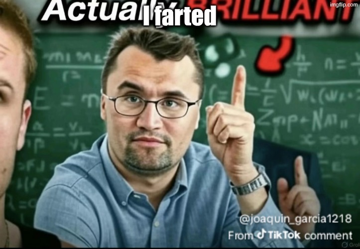 who wanna smelly | I farted | image tagged in dakirk | made w/ Imgflip meme maker