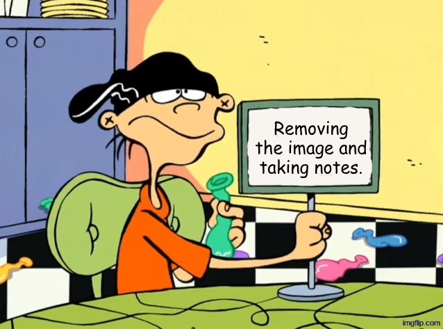 Not in a negative way | Removing the image and taking notes. | image tagged in the sign | made w/ Imgflip meme maker