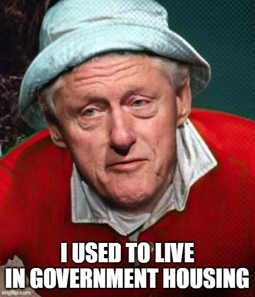 I USED TO LIVE IN GOVERNMENT HOUSING | made w/ Imgflip meme maker