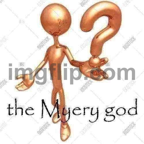the Myery god | image tagged in the myery god | made w/ Imgflip meme maker