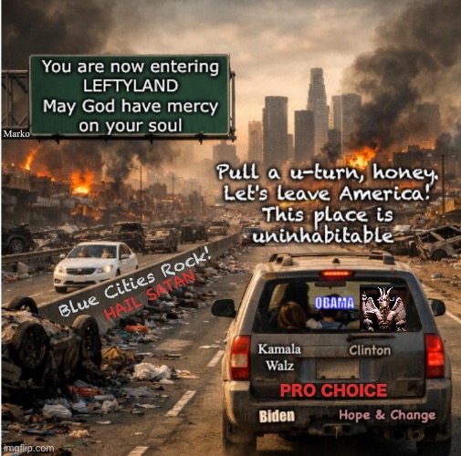 Never once pausing to consider that THEY are the Problems that THEY Flee | Marko; Blue Cities Rock! HAIL SATAN; PRO CHOICE | image tagged in memes,destroy city then move,go to better city,that city is red,destroy that city | made w/ Imgflip meme maker