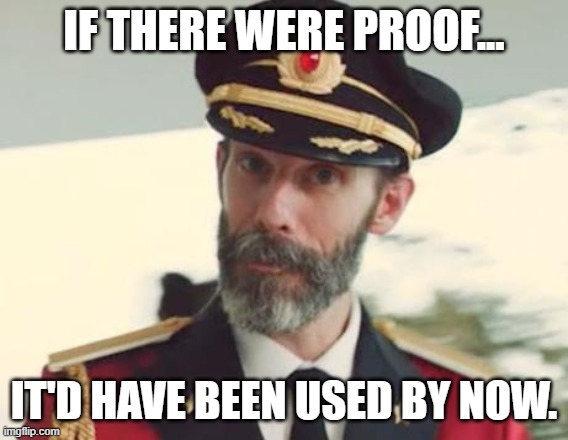 Captain Obvious | IF THERE WERE PROOF... IT'D HAVE BEEN USED BY NOW. | image tagged in captain obvious | made w/ Imgflip meme maker