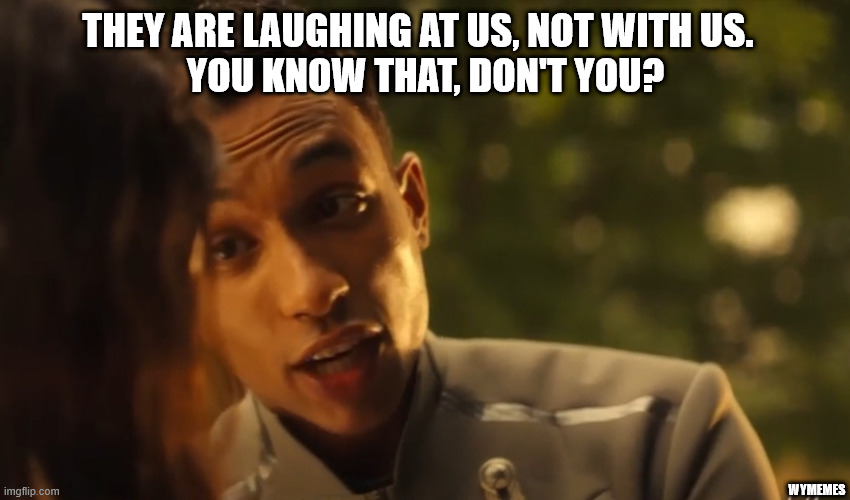 At, not with | THEY ARE LAUGHING AT US, NOT WITH US.  
YOU KNOW THAT, DON'T YOU? WYMEMES | image tagged in starfleet academy,memes | made w/ Imgflip meme maker