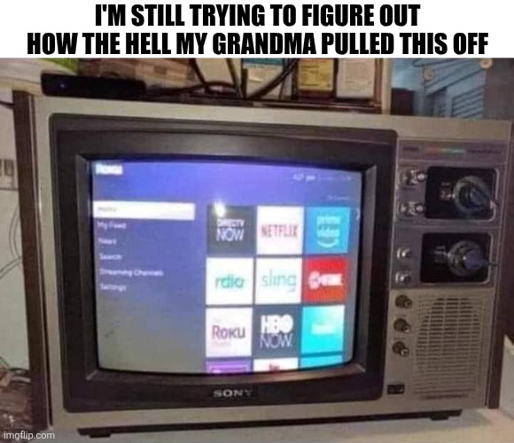 I'm Still Trying To Figure Out How | I'M STILL TRYING TO FIGURE OUT HOW THE HELL MY GRANDMA PULLED THIS OFF | image tagged in chrisjoines1 | made w/ Imgflip meme maker