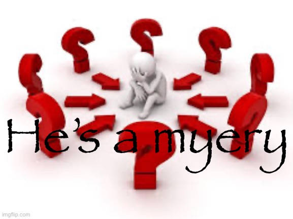 I made a new myery | He’s a myery | made w/ Imgflip meme maker