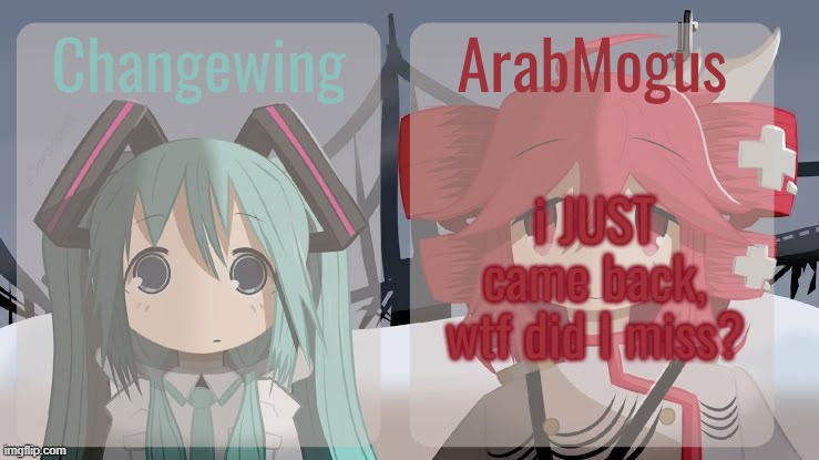 Changewing and ArabMogus shared temp | i JUST came back, wtf did I miss? | image tagged in changewing and arabmogus shared temp | made w/ Imgflip meme maker