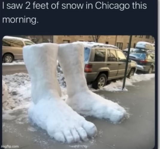 image tagged in feet,snow,sculpture,chicago,puns,funny | made w/ Imgflip meme maker