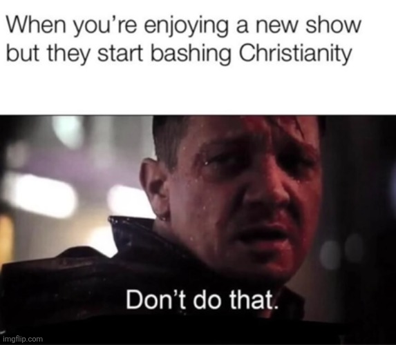 image tagged in memes,christianity,shows,true,sad,bashing | made w/ Imgflip meme maker