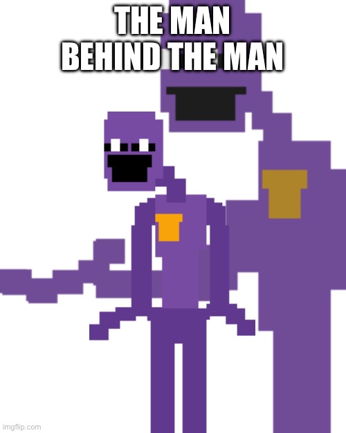 THE MAN BEHIND THE MAN | image tagged in the man behind the slaughter | made w/ Imgflip meme maker