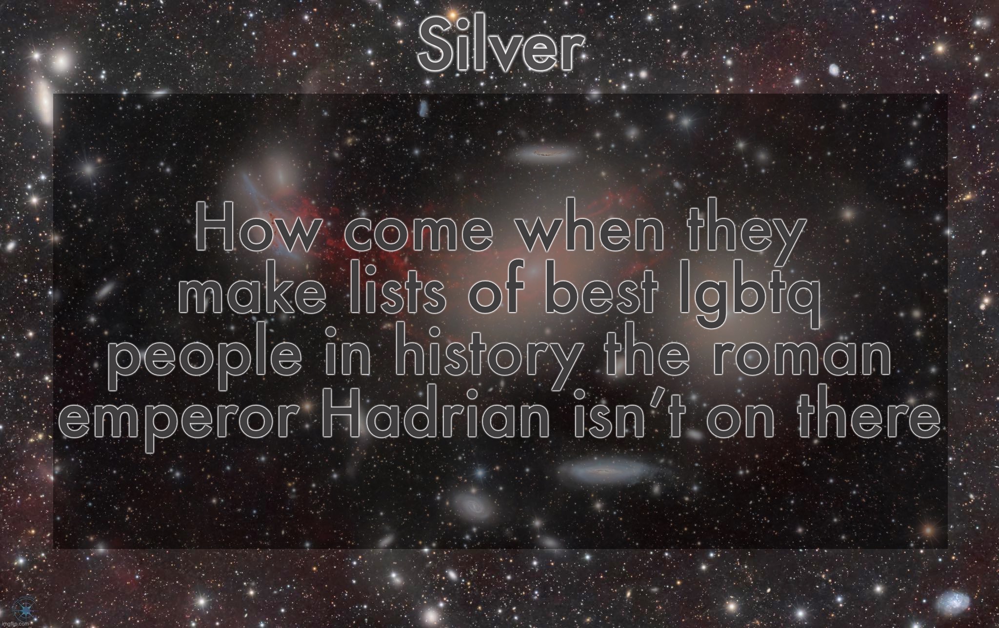 He was tuff | How come when they make lists of best lgbtq people in history the roman emperor Hadrian isn’t on there | image tagged in silver's galaxy announcement temp | made w/ Imgflip meme maker