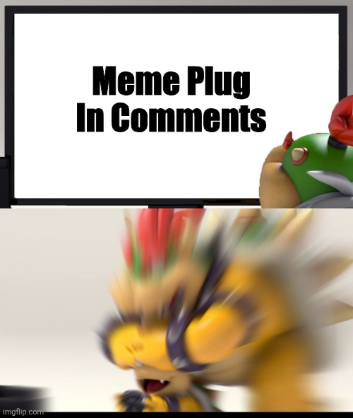 Upvote them PLEEEEAAAASE | Meme Plug
In Comments | image tagged in bowser and bowser jr nsfw,memes,meme plug,plug,comments,upvote | made w/ Imgflip meme maker