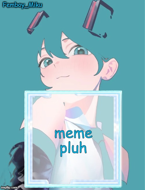 Femboy Miku anouncment | meme pluh | image tagged in femboy miku anouncment | made w/ Imgflip meme maker