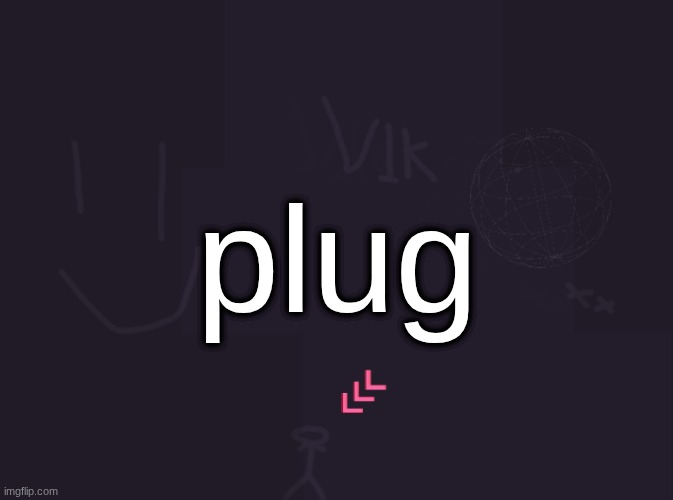 vik's image | plug | image tagged in vik's image | made w/ Imgflip meme maker