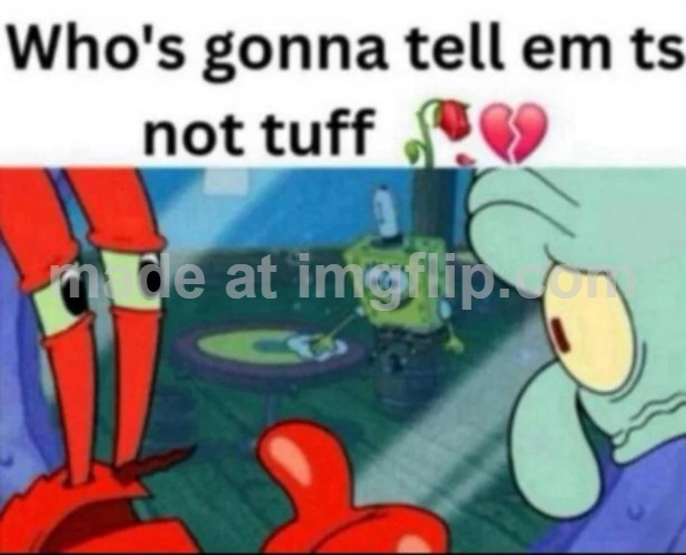 post above | image tagged in ts not tuff | made w/ Imgflip meme maker