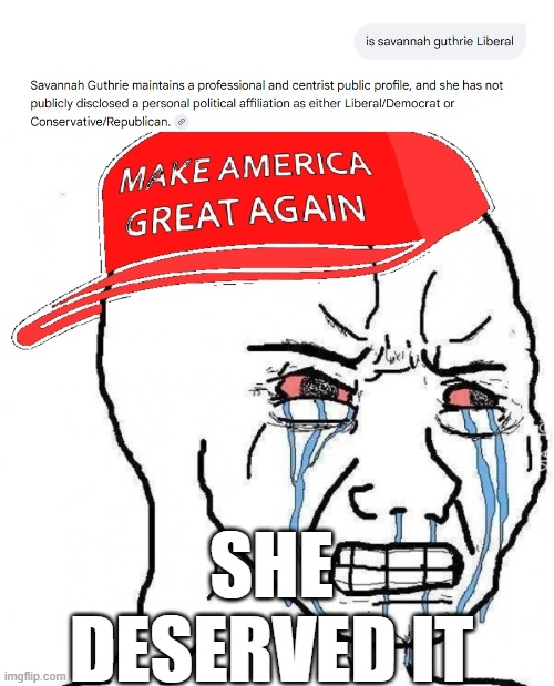 Maga hates EVERYONE who doesn't agree with them. | SHE DESERVED IT | image tagged in crying wojak maga | made w/ Imgflip meme maker