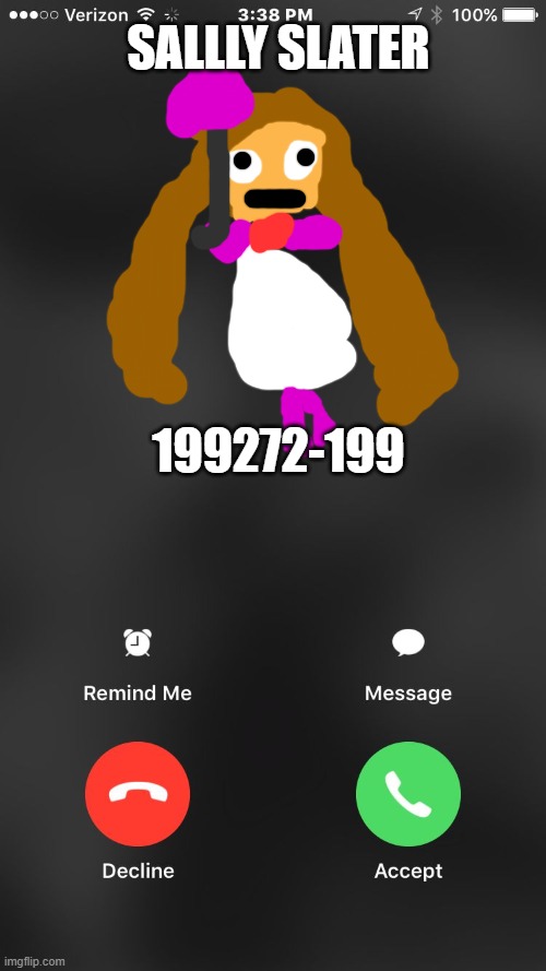 sally slater (vida la cruz) is calling you | SALLLY SLATER; 199272-199 | image tagged in is calling you | made w/ Imgflip meme maker