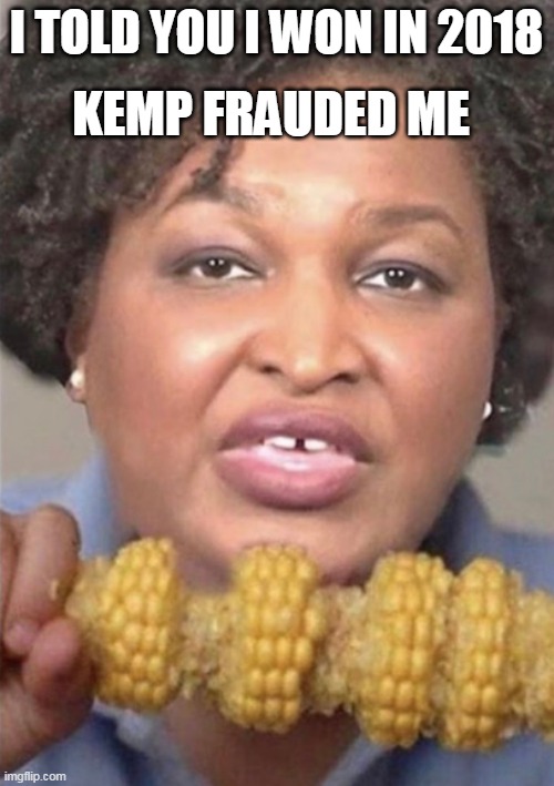 I TOLD YOU I WON IN 2018 KEMP FRAUDED ME | made w/ Imgflip meme maker