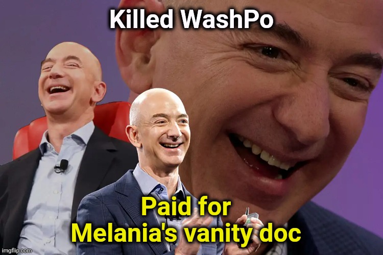 Toadying up to Trump | Killed WashPo; Paid for
Melania's vanity doc | image tagged in jeff bezos laughing,jeff bezos,washington post,melanis,trump,boot licker | made w/ Imgflip meme maker