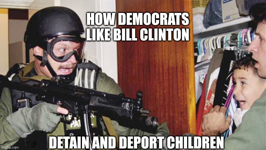 Elian Gonzalez | HOW DEMOCRATS LIKE BILL CLINTON DETAIN AND DEPORT CHILDREN | image tagged in elian gonzalez | made w/ Imgflip meme maker
