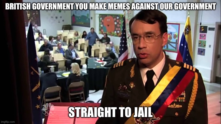 POV the British government | BRITISH GOVERNMENT YOU MAKE MEMES AGAINST OUR GOVERNMENT; STRAIGHT TO JAIL | image tagged in straight to jail,british,funny,memes | made w/ Imgflip meme maker