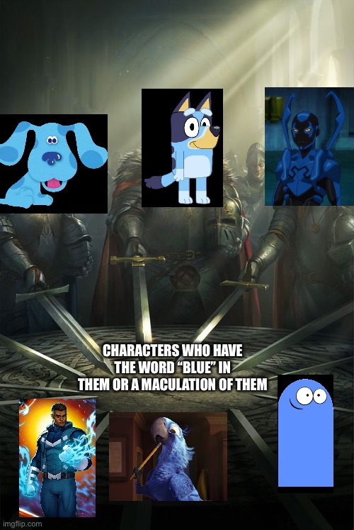 A twist on the meme of characters sharing the same name I’ve seen on X (formerly Twitter) | CHARACTERS WHO HAVE THE WORD “BLUE” IN THEM OR A MACULATION OF THEM | image tagged in knights of the round table | made w/ Imgflip meme maker