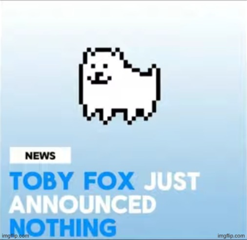 Toby Fox Announcement Temp | image tagged in toby fox announcement temp | made w/ Imgflip meme maker