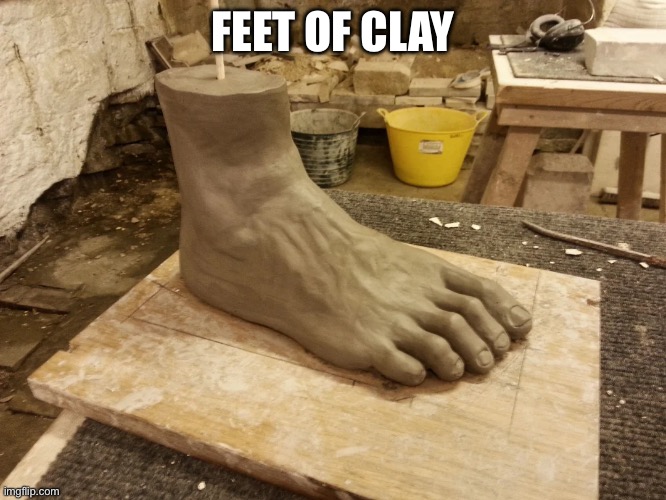 FEET OF CLAY | made w/ Imgflip meme maker