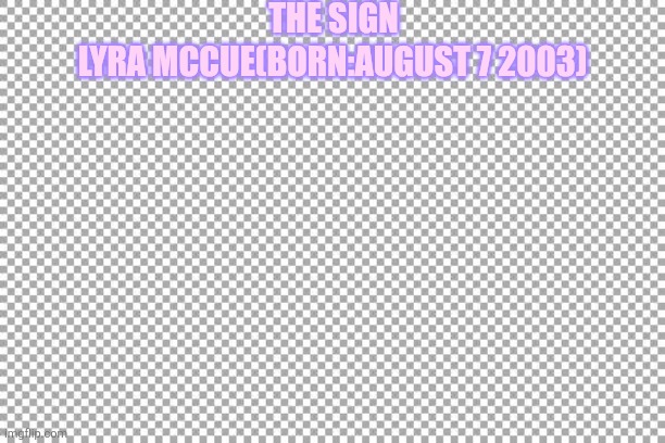 Free | THE SIGN; LYRA MCCUE(BORN:AUGUST 7 2003) | image tagged in free | made w/ Imgflip meme maker