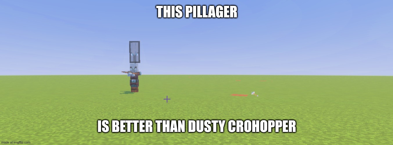 Pillager That Is An Illager Captain | THIS PILLAGER; IS BETTER THAN DUSTY CROHOPPER | image tagged in pillager that is an illager captain | made w/ Imgflip meme maker