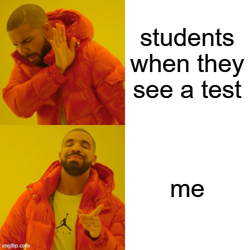 Students can see their tests | students when they see a test; me | image tagged in memes,drake hotline bling,funny | made w/ Imgflip meme maker