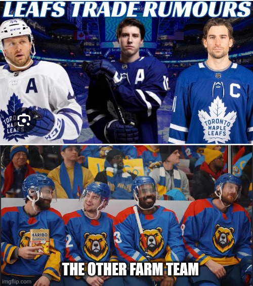 The Leafs might as well get the guys from the Haribo commercial | THE OTHER FARM TEAM | image tagged in leafs trade rumours,hockey,toronto maple leafs,nhl | made w/ Imgflip meme maker