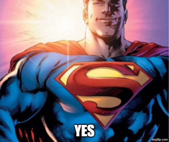Superman | YES | image tagged in superman | made w/ Imgflip meme maker
