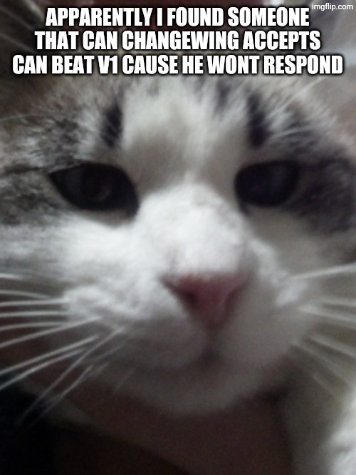 Sour Hart announcement template | APPARENTLY I FOUND SOMEONE THAT CAN CHANGEWING ACCEPTS CAN BEAT V1 CAUSE HE WONT RESPOND | image tagged in sour hart announcement template | made w/ Imgflip meme maker